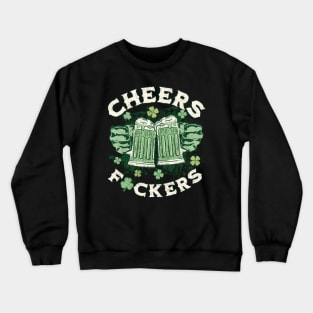 Cheers Fuckers, St Patricks Day, Green Crewneck Sweatshirt